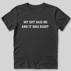 My Gut Said No T-Shirt