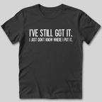 I've Still Got It T-Shirt