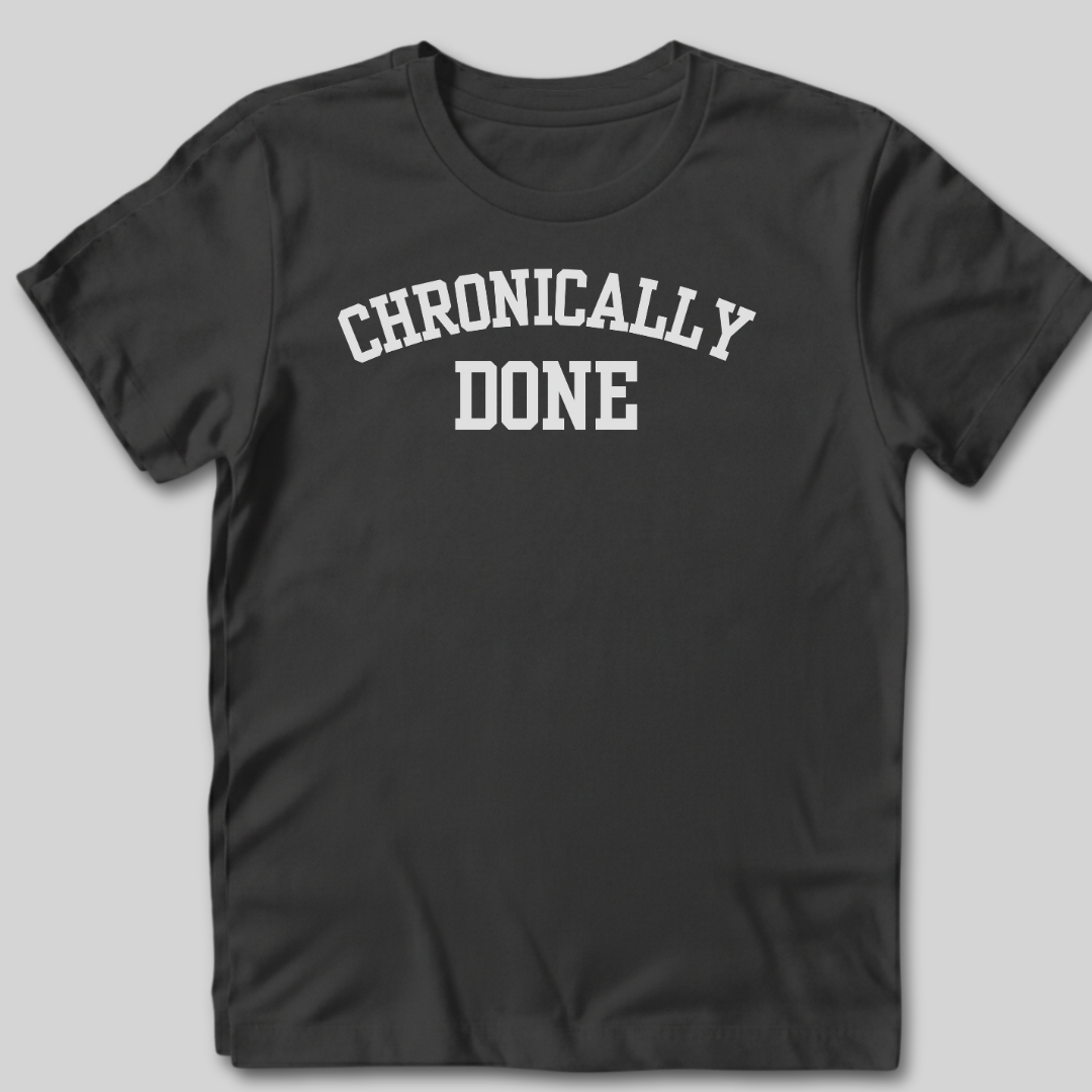 Chronically Done T-Shirt