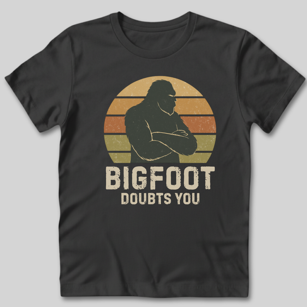 Bigfoot Doubts You T-Shirt