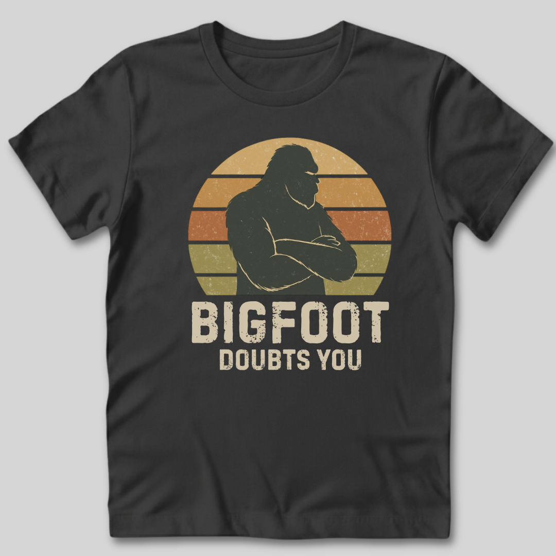 Bigfoot Doubts You T-Shirt