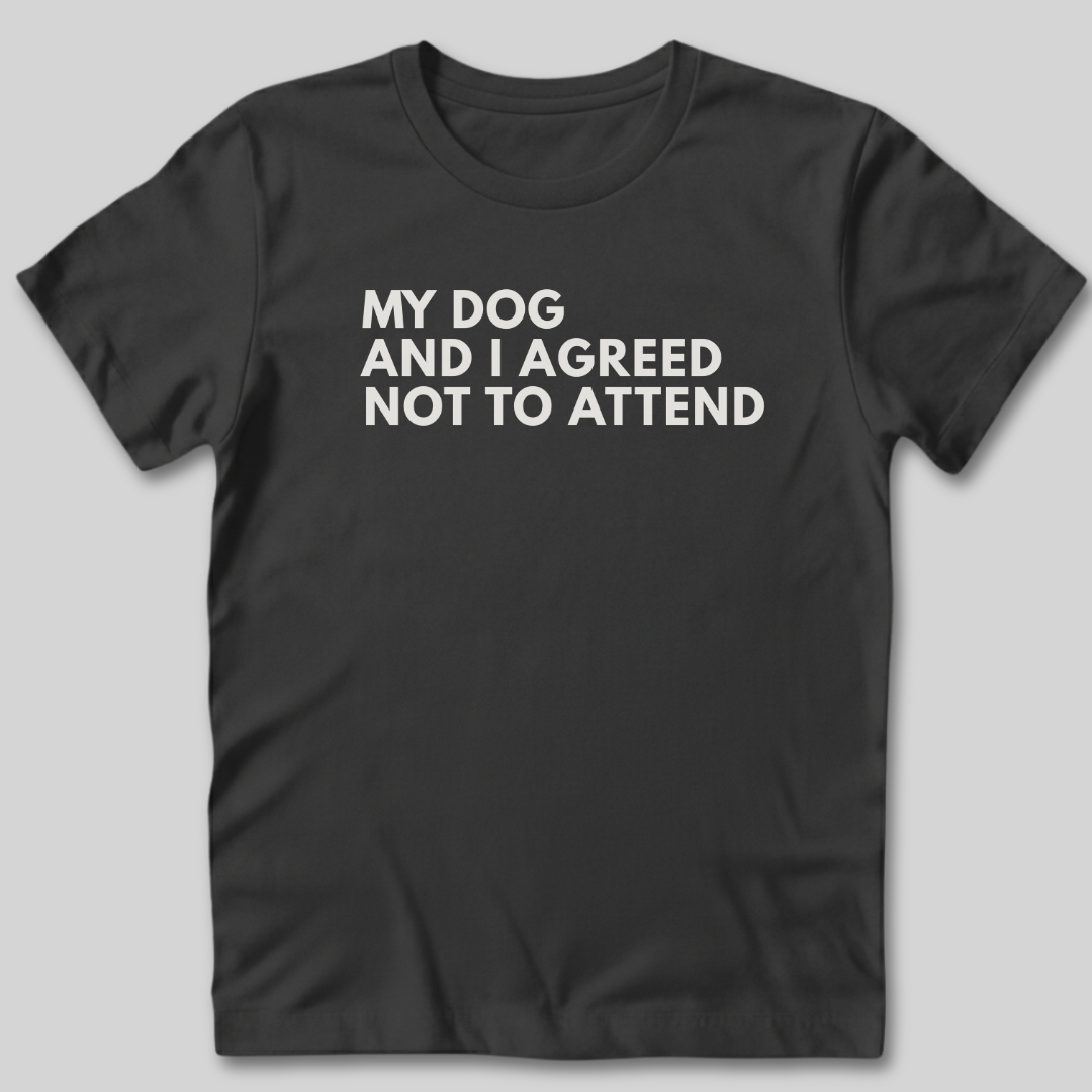 My Dog and I Agreed T-Shirt