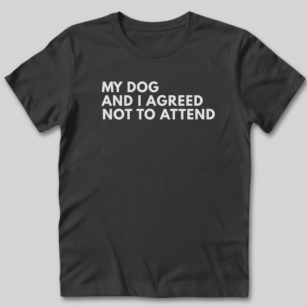 My Dog and I Agreed T-Shirt