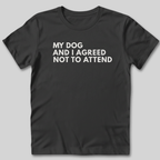 My Dog and I Agreed T-Shirt