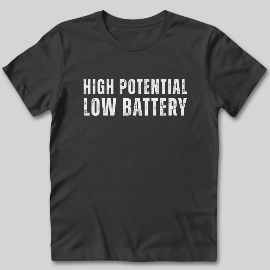High Potential Low Battery T-Shirt