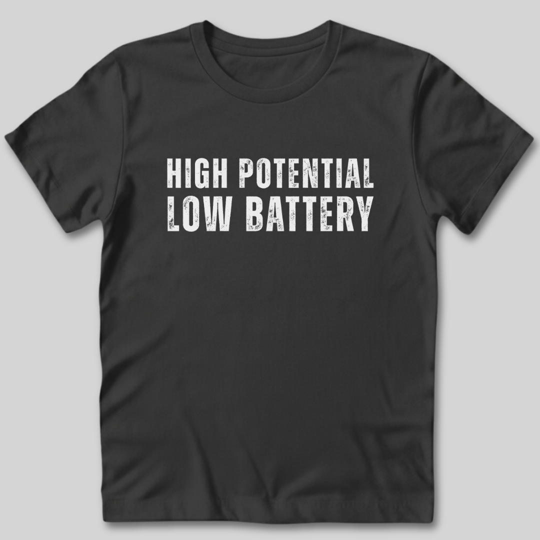High Potential Low Battery T-Shirt