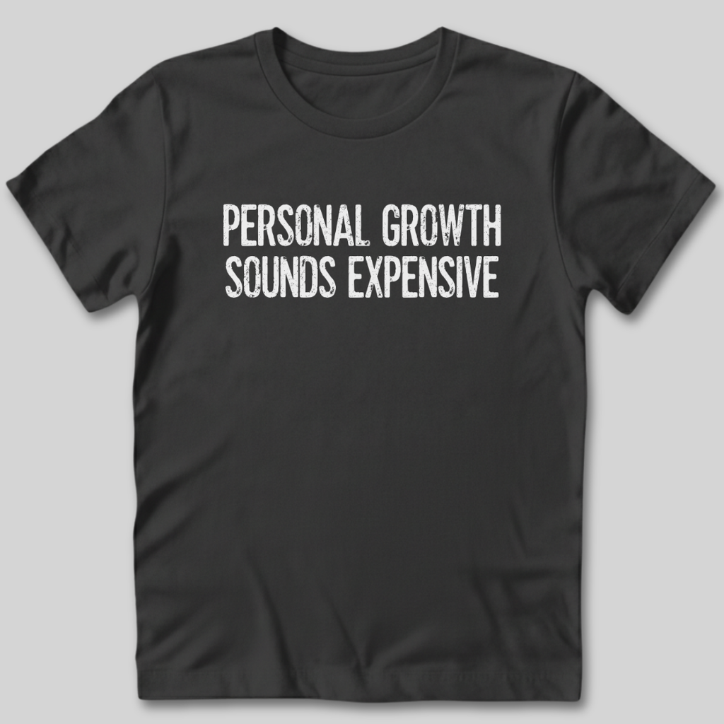 Personal Growth Sounds Expensive T-Shirt