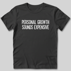 Personal Growth Sounds Expensive T-Shirt