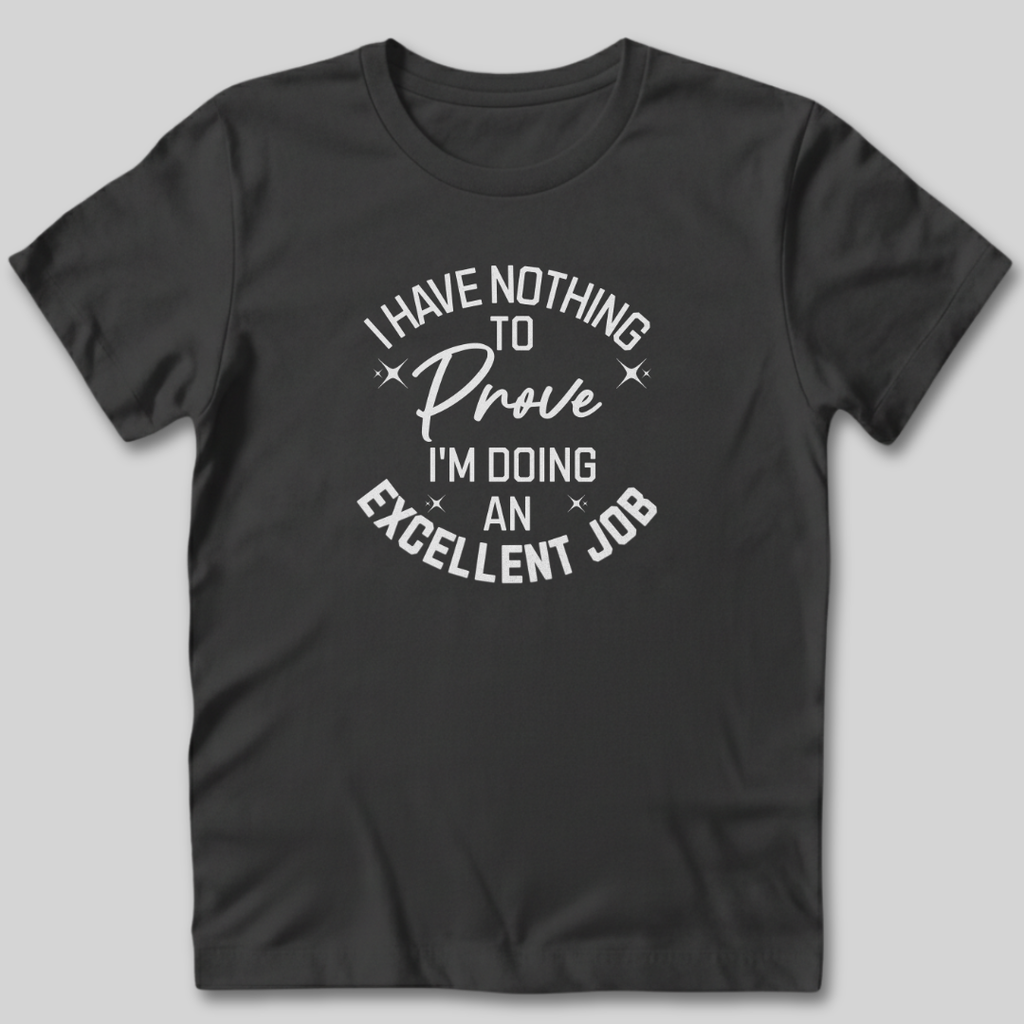 I Have Nothing To Prove T-Shirt