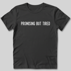 Promising But Tired T-Shirt