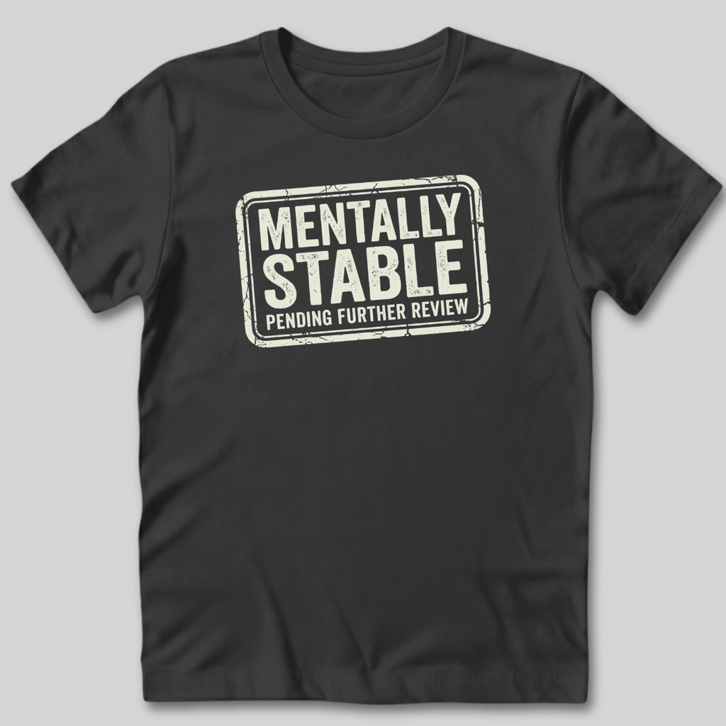 Mentally Stable Pending Review T-Shirt