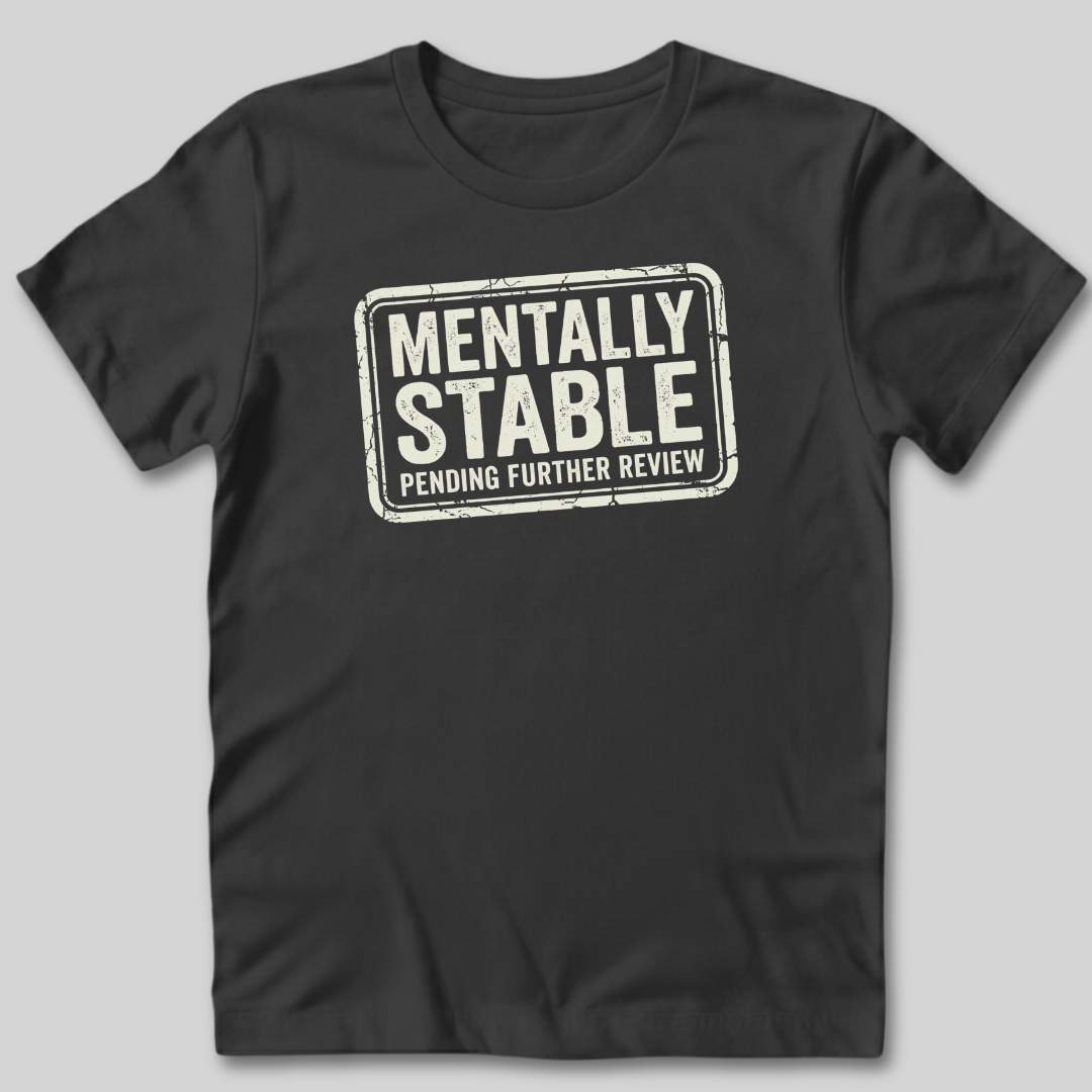 Mentally Stable Pending Review T-Shirt