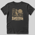 It Gets Worse Before It Gets Even Worse T-Shirt