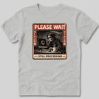 Still Processing T-Shirt