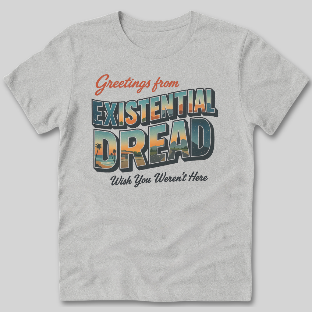 Greetings From Existential Dread T-Shirt