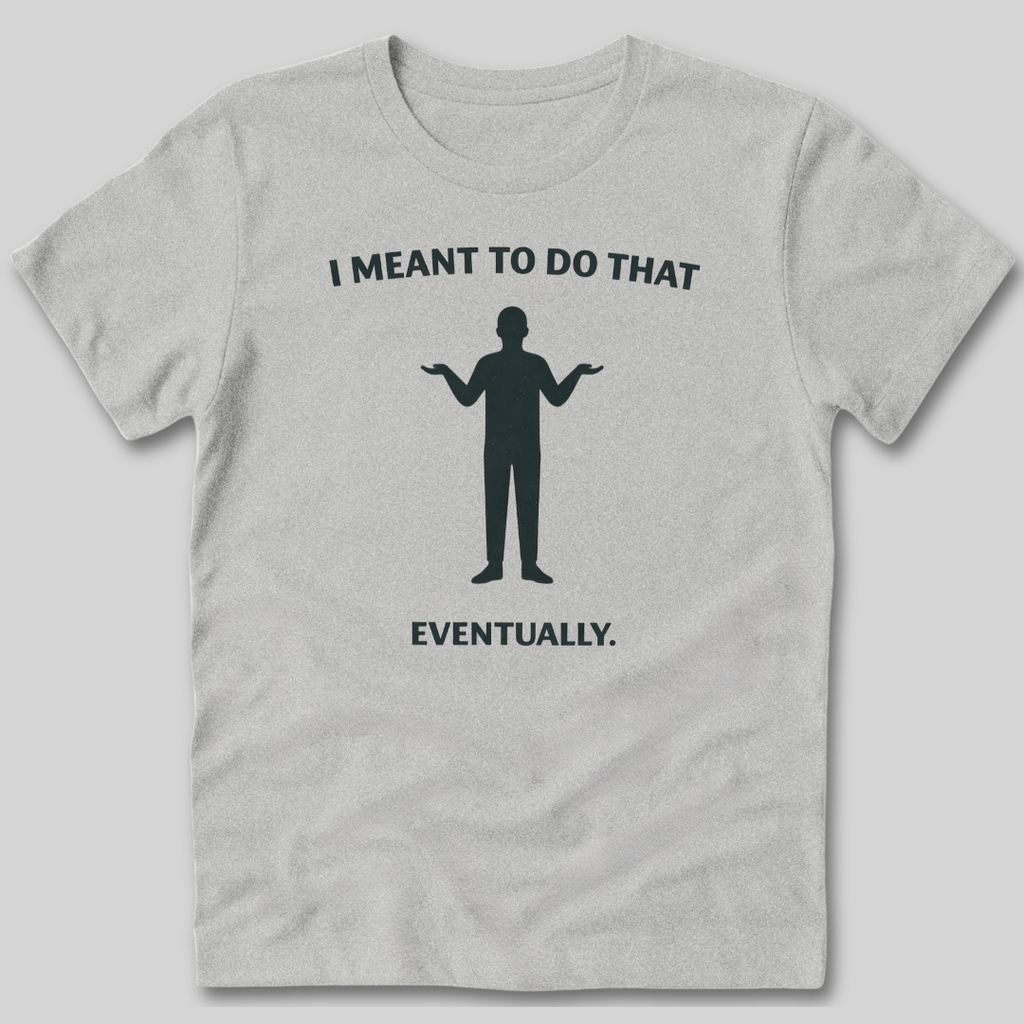 Meant To Do That T-Shirt