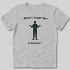 Meant To Do That T-Shirt