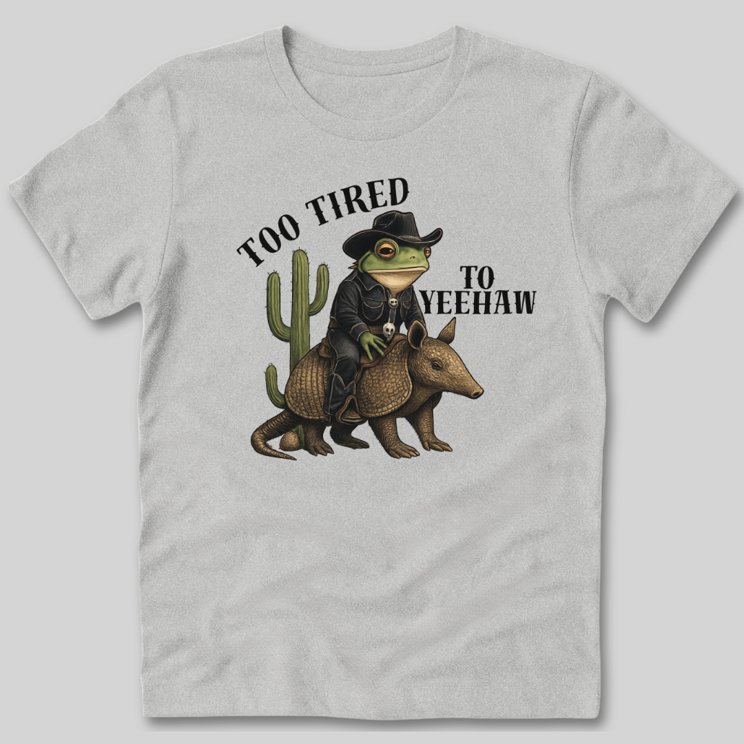 Too Tired To Yeehaw T-Shirt