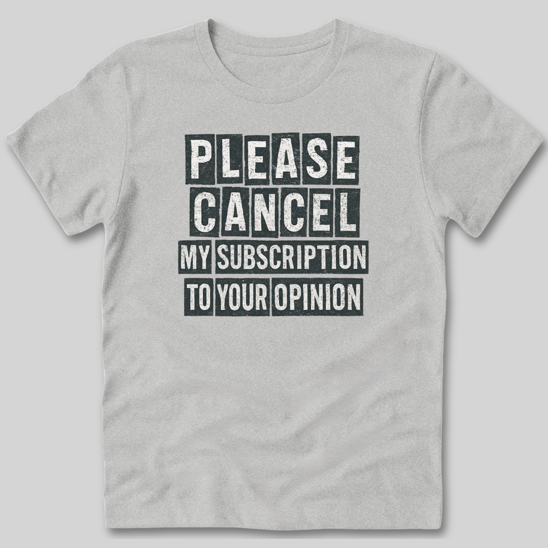 Please Cancel My Subscription T-Shirt
