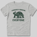 Currently Ignoring Everyone T-Shirt