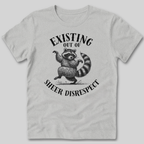 Existing Out of Sheer Disrespect T-Shirt