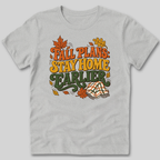 Fall Plans: Stay Home Earlier T-Shirt