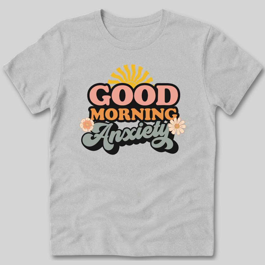 Good Morning Anxiety T-Shirt
