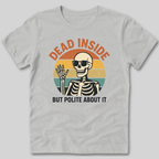 Dead Inside But Polite About It T-Shirt