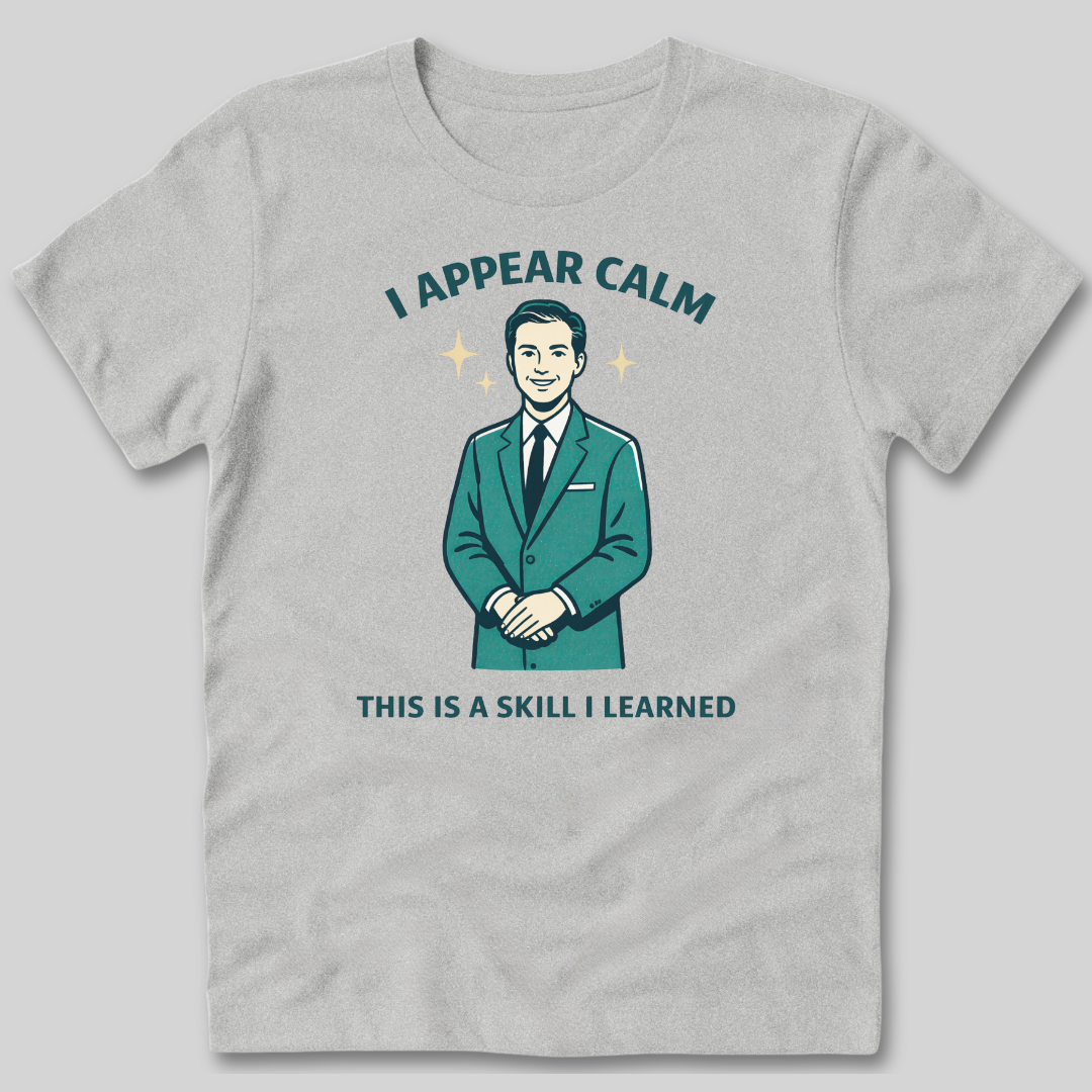 I Appear Calm T-Shirt