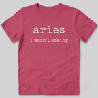 Aries I Wasn't Asking T-Shirt