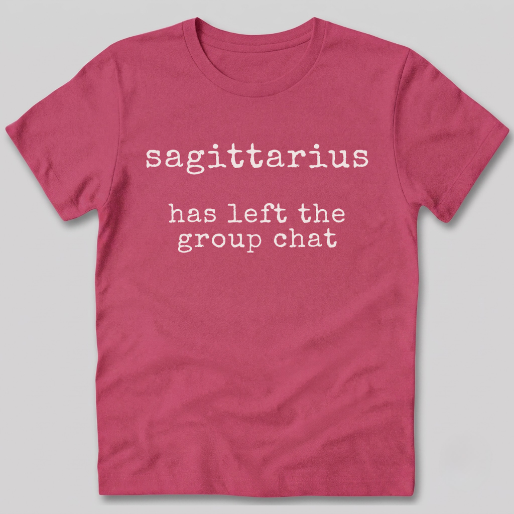 Sagittarius Has Left the Group Chat T-Shirt