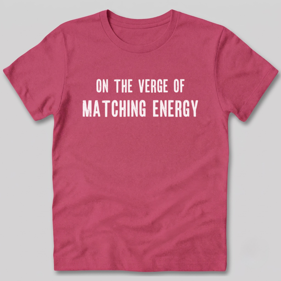 On The Verge of Matching Energy T-Shirt