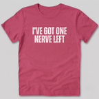 I've Got One Nerve Left T-Shirt