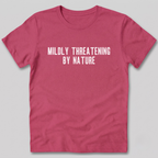 Mildly Threatening By Nature T-Shirt