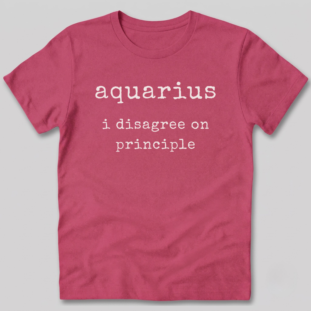 Aquarius I Disagree on Principle T-Shirt