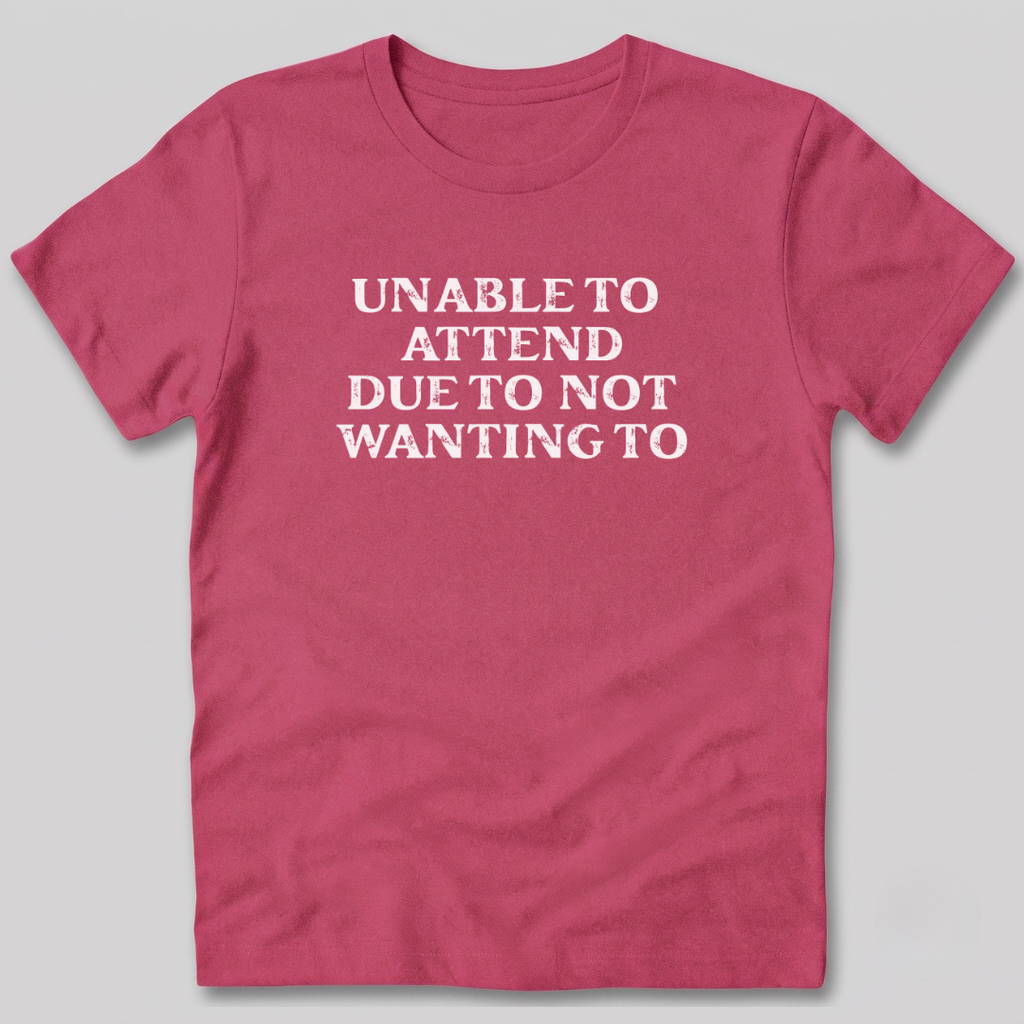 Unable to Attend T-Shirt