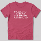 Unable to Attend T-Shirt