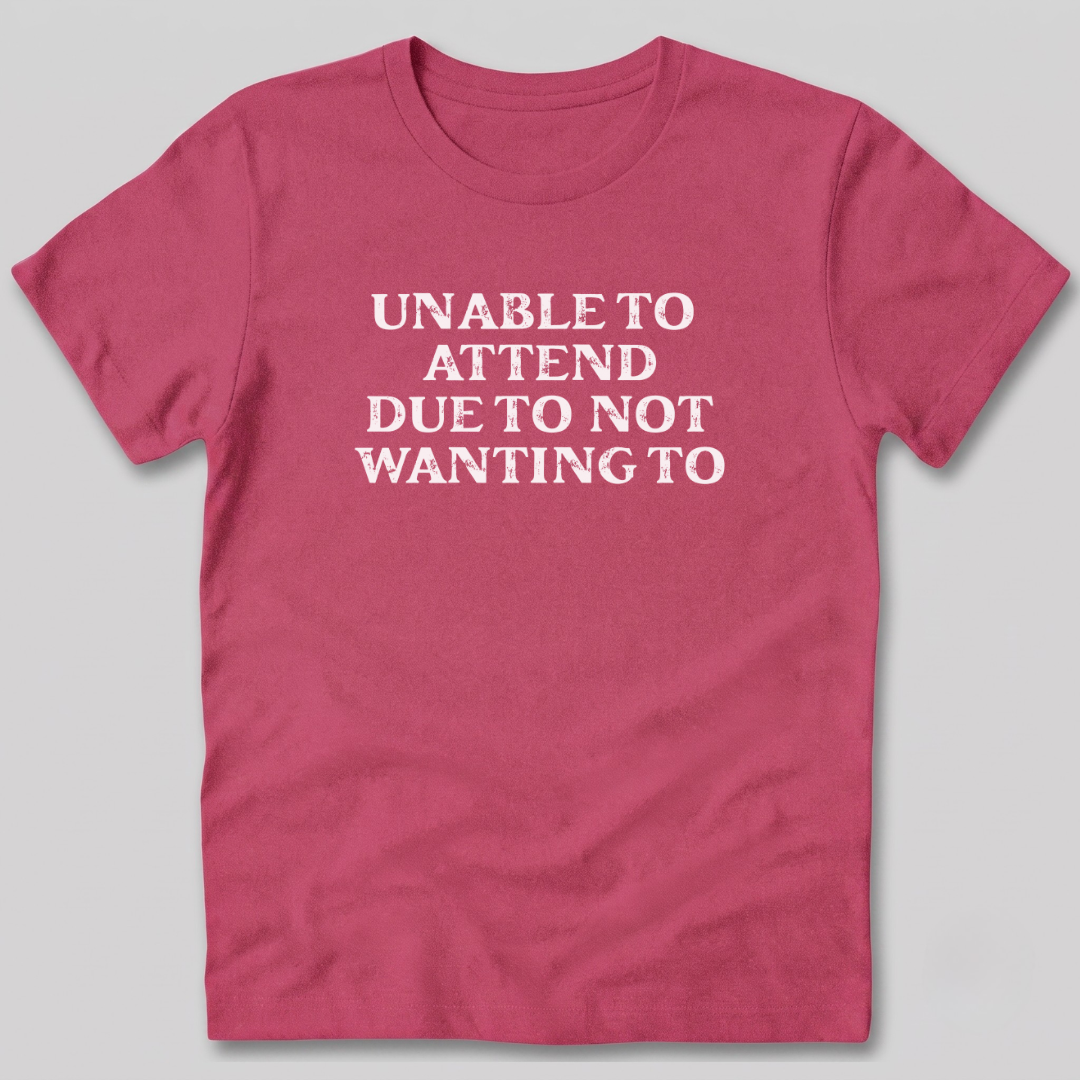 Unable to Attend T-Shirt