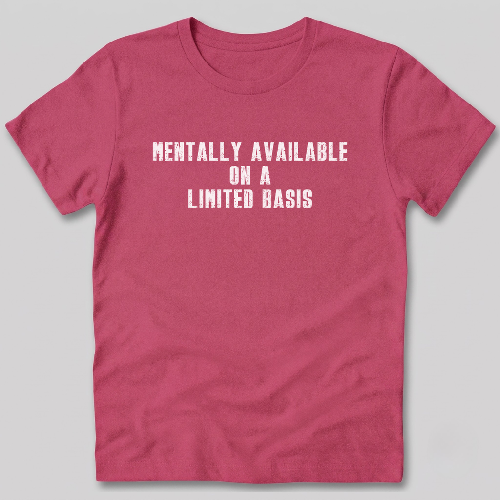 Mentally Available on a Limited Basis T-Shirt