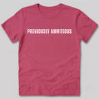 Previously Ambitious T-Shirt