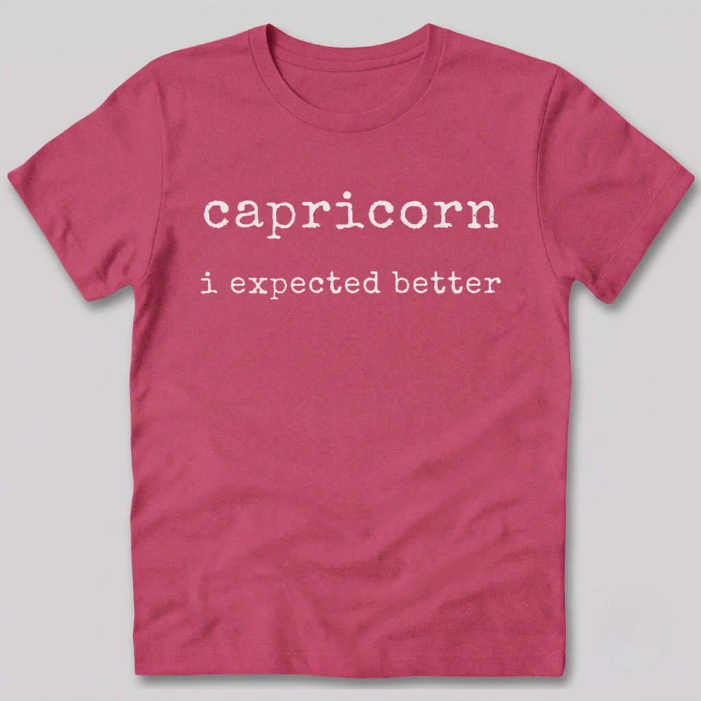 Capricorn I Expected Better T-Shirt