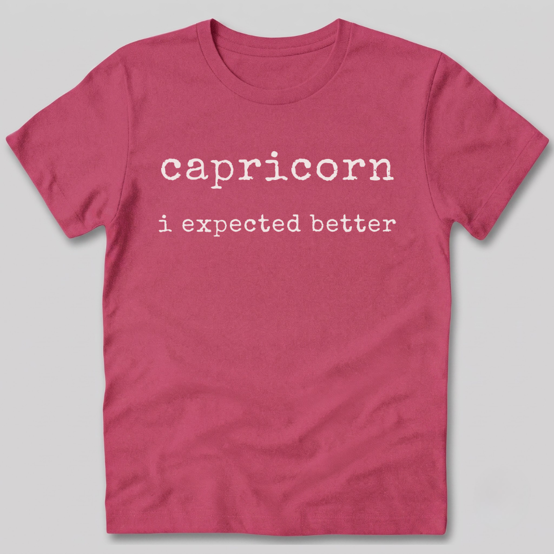 Capricorn I Expected Better T-Shirt