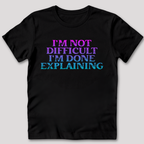 I'm Not Difficult T-Shirt