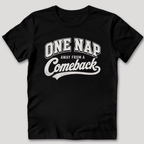 One Nap Away From A Comeback T-Shirt
