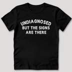 Undiagnosed But The Signs Are There T-Shirt