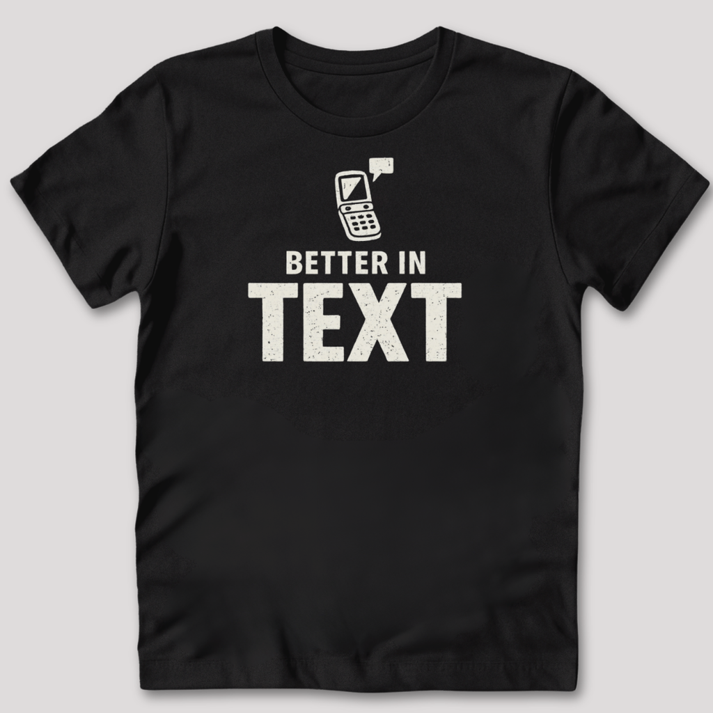 Better In Text T-Shirt