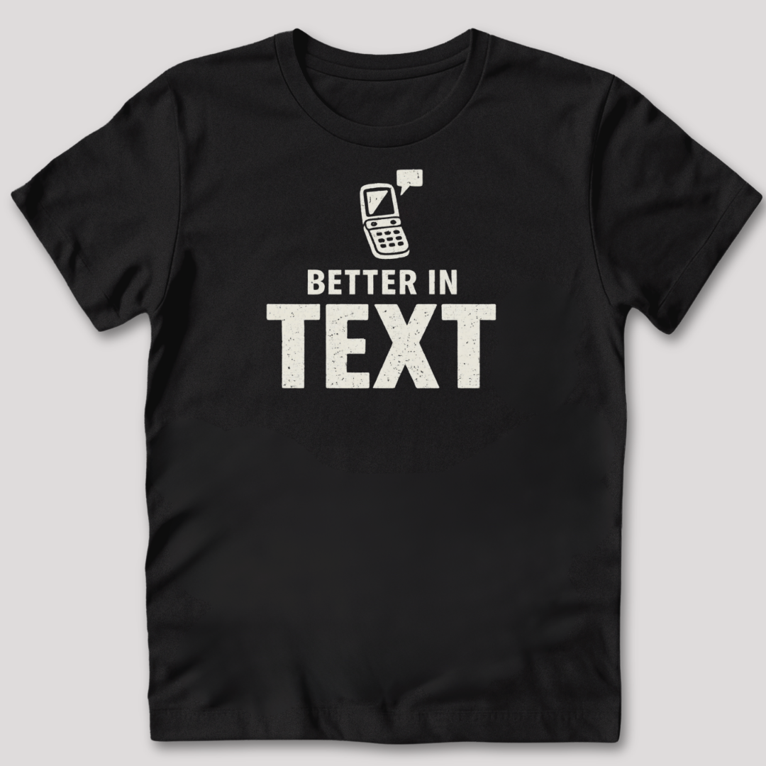 Better In Text T-Shirt