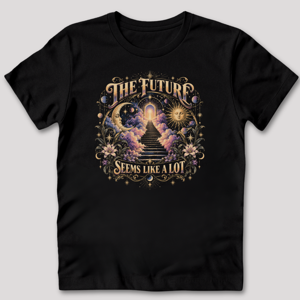 The Future Seems Like A Lot T-Shirt