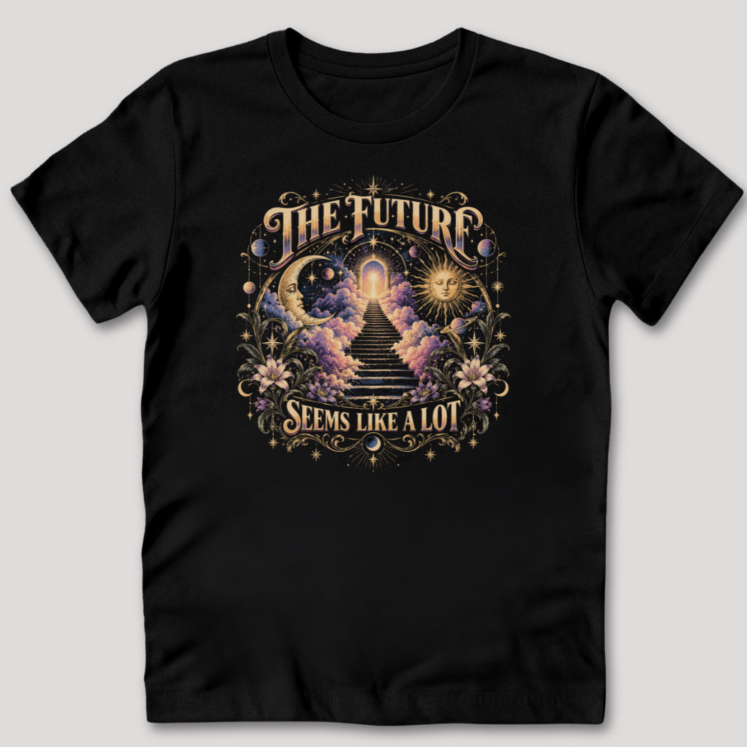 The Future Seems Like A Lot T-Shirt