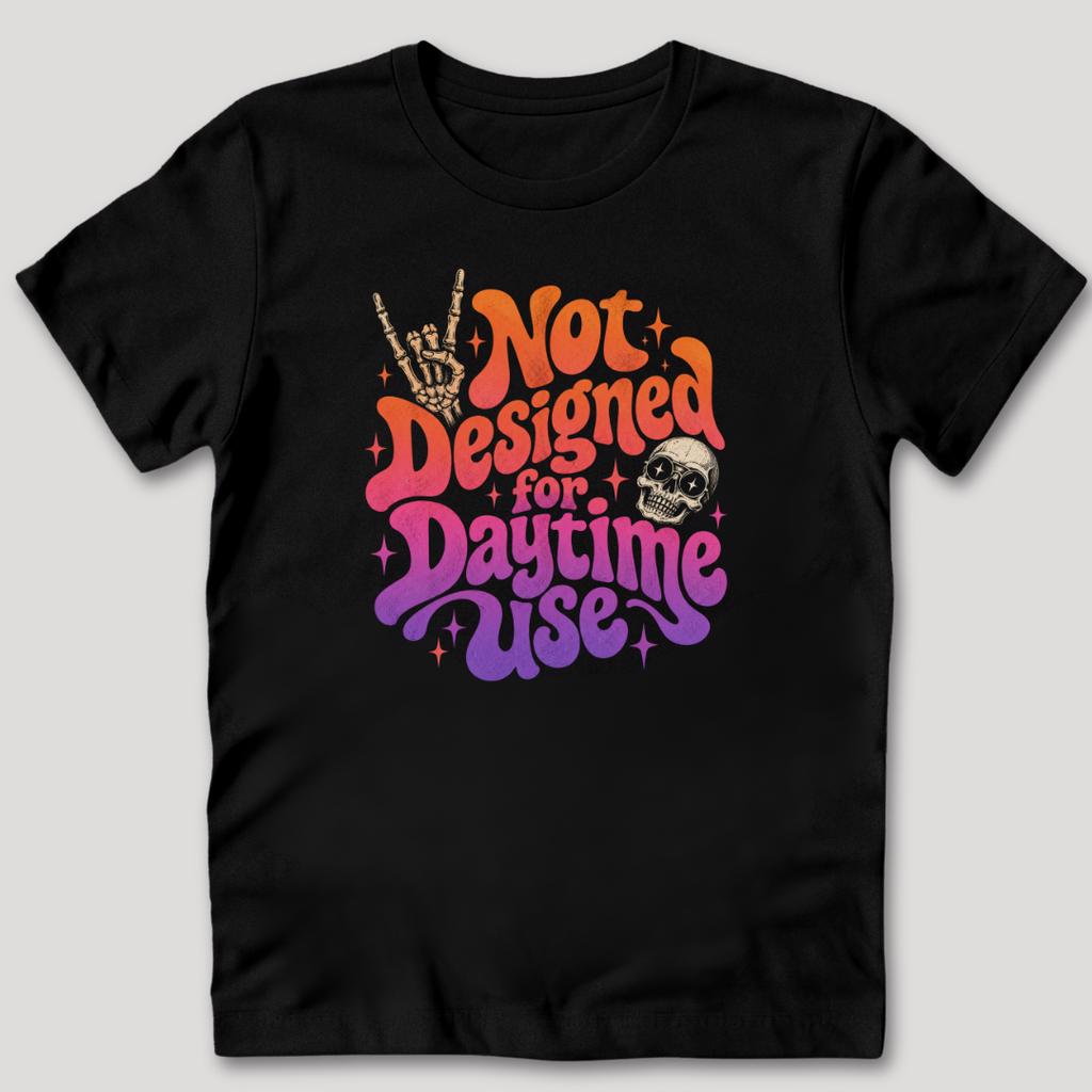 Not Designed for Daytime Use T-Shirt